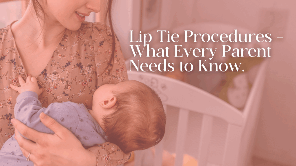 Lip Tie Procedures – What Every Parent Needs to Know