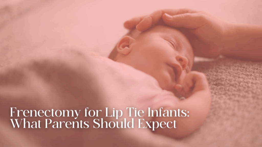 Frenectomy for Lip Tie Infants: What Parents Should Expect