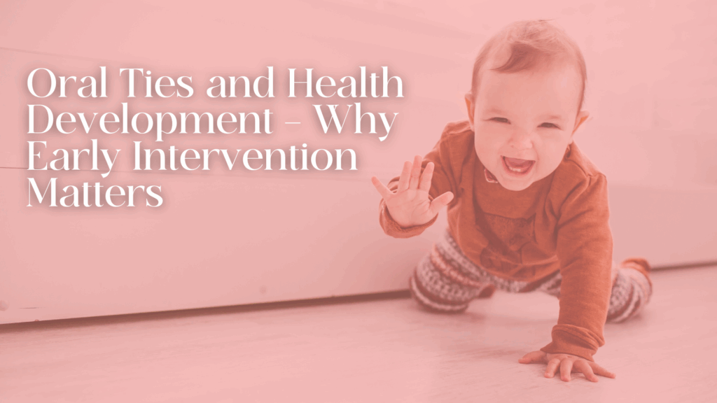 Oral Ties and Health Development – Why Early Intervention Matters