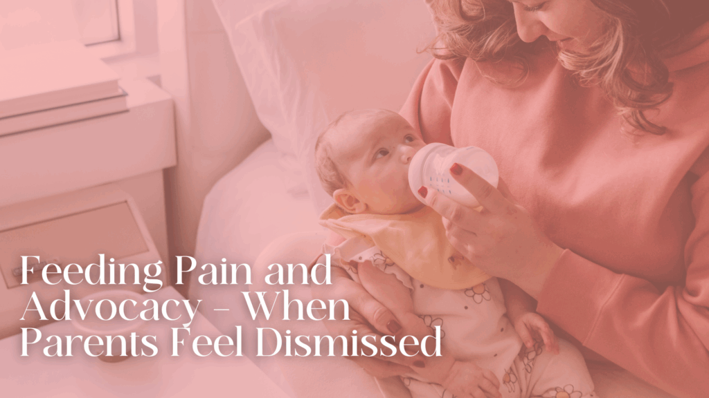 Feeding Pain and Advocacy – When Parents Feel Dismissed